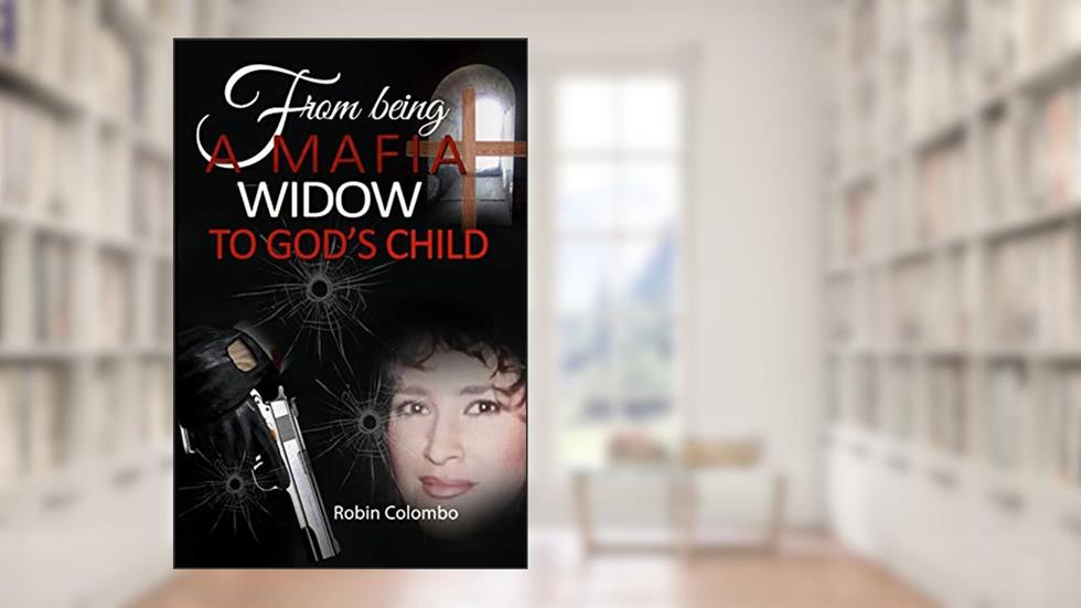 From Being a Mafia Widow to God's Child, written by Robin Colombo