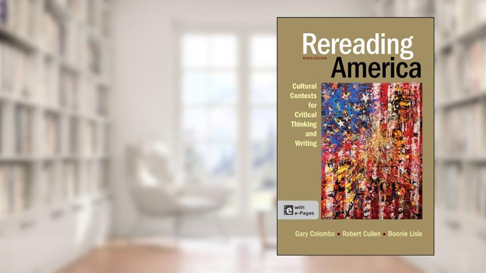 Rereading America: Cultural Contexts for Critical Thinking and Writing, 9th Edition, written by Gary Colombo; Robert Cullen; Bonnie Lisle