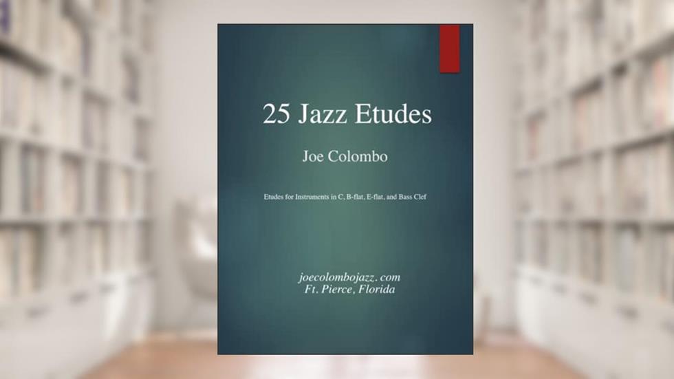 25 Jazz Etudes: Parts in C, Bb, Eb, and Bass Clef, written by Joseph A Colombo