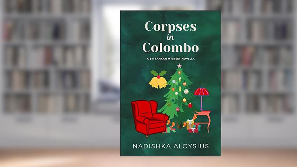 Corpses in Colombo : A Christmas Cozy Mystery Novella in a Tropical Setting (A Sri Lankan Mystery Book 4), written by Nadishka Aloysius