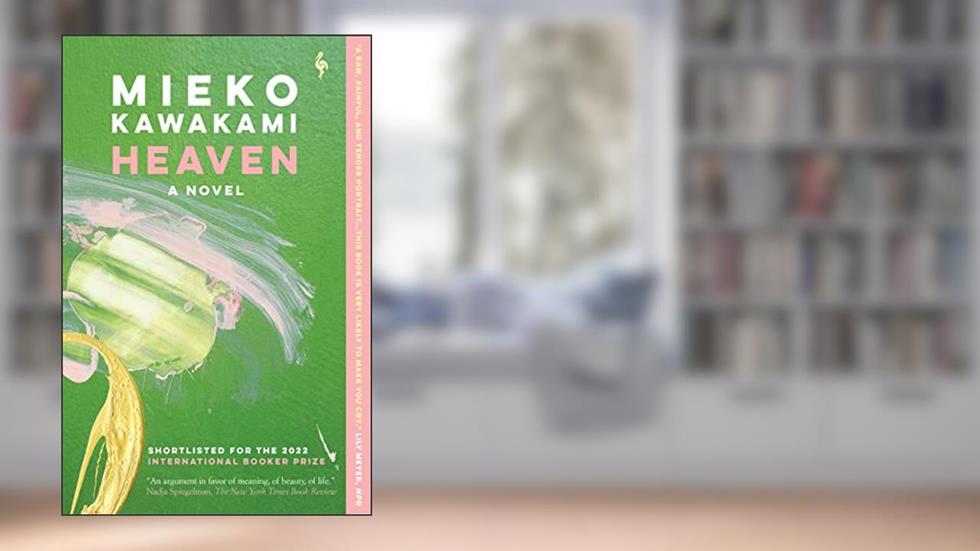 Heaven: A Novel, written by Mieko Kawakami