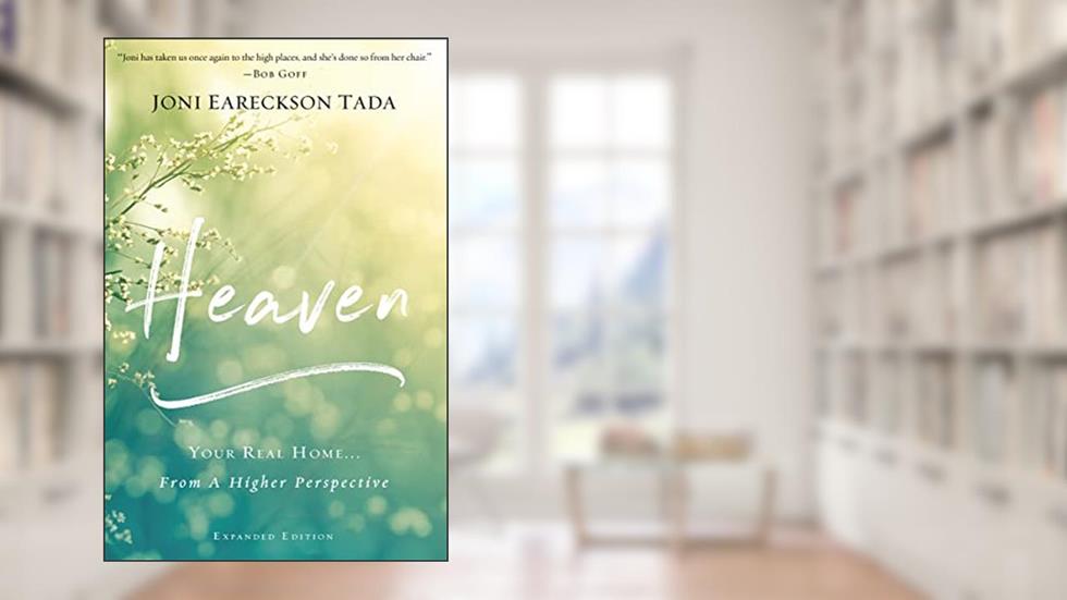 Heaven: Your Real Home...From a Higher Perspective, written by Joni Eareckson Tada