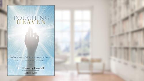 Cover from Touching Heaven: A Cardiologist's Encounters with Death and Living Proof of an Afterlife, written by Chauncey W. Crandall