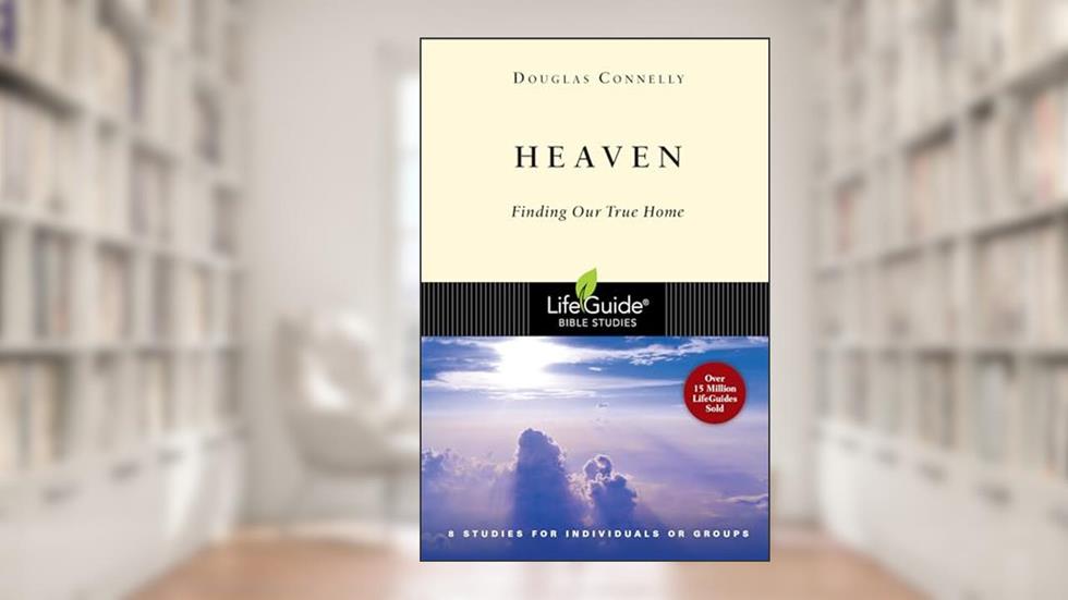 Heaven: Finding Our True Home (LifeGuide Bible Studies), written by Douglas Connelly