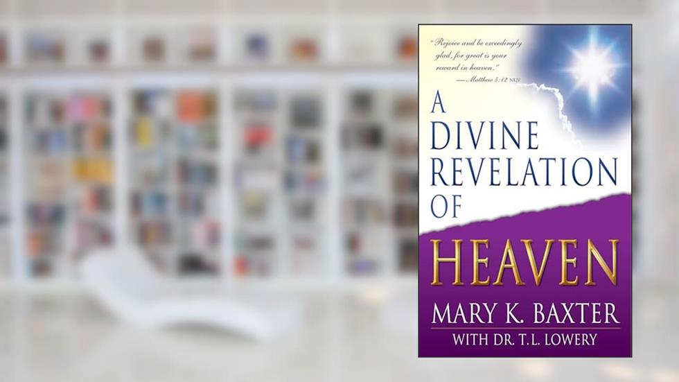 A Divine Revelation Of Heaven, written by Mary K. Baxter