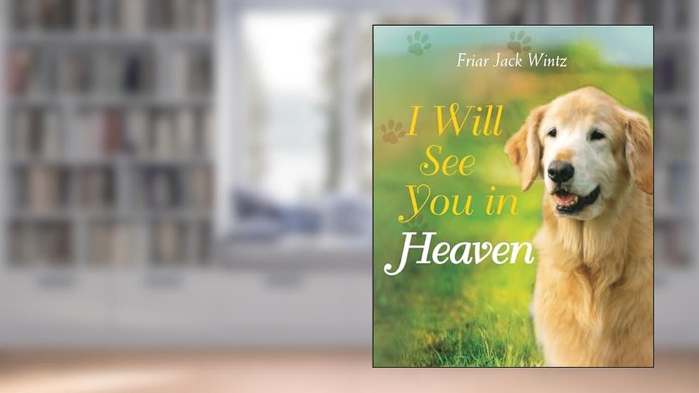 I Will See You in Heaven (Dog Lover's Edition), written by Friar Jack Wintz