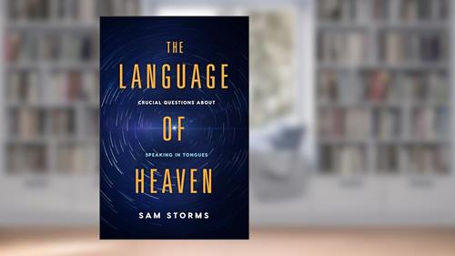 Cover from The Language of Heaven: Crucial Questions About Speaking in Tongues, written by Sam Storms