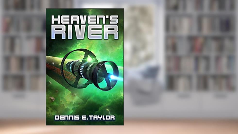 Heaven's River (Bobiverse Book 4), written by Dennis E. Taylor