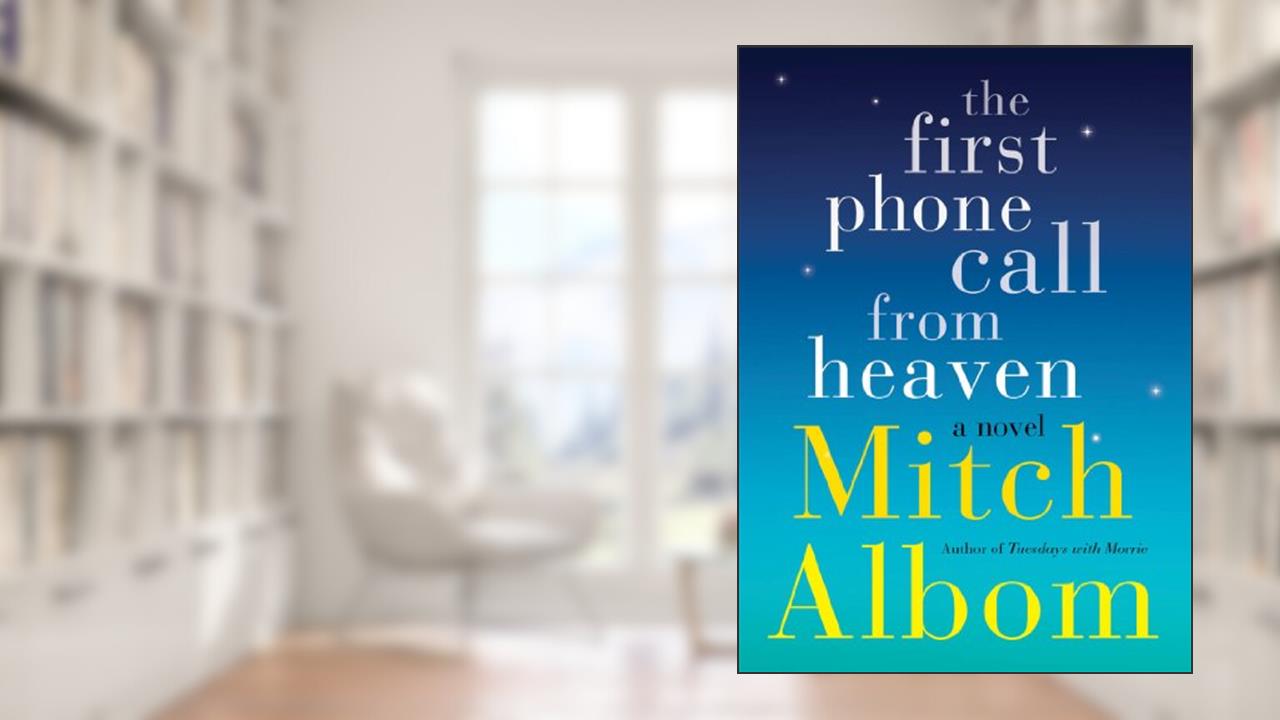 The First Phone Call From Heaven: A Novel, written by Mitch Albom