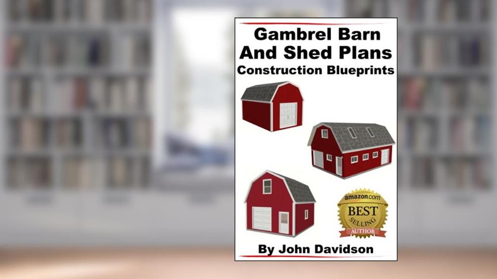Gambrel Barn and Shed Plans Construction Blueprints (Gambrel Barn Plans Book 1), written by John Davidson