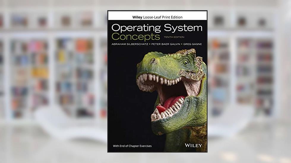Operating System Concepts, written by Abraham Silberschatz; Peter B. Galvin; Greg Gagne