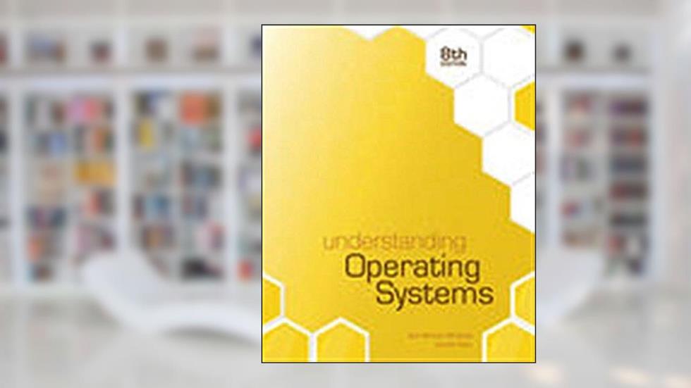 Understanding Operating Systems, written by Ann McHoes; Ida M. Flynn