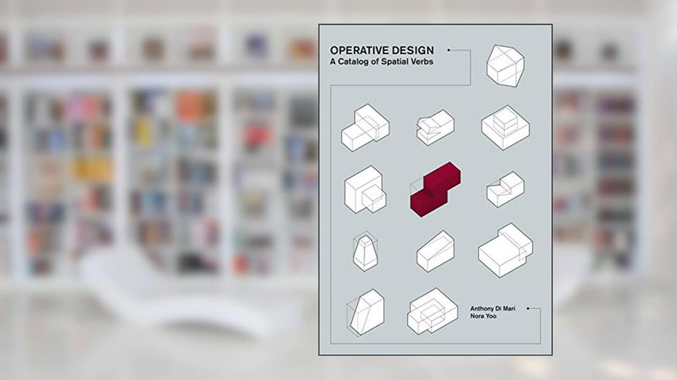 Operative Design: A Catalog of Spatial Verbs, written by Anthony di Mari