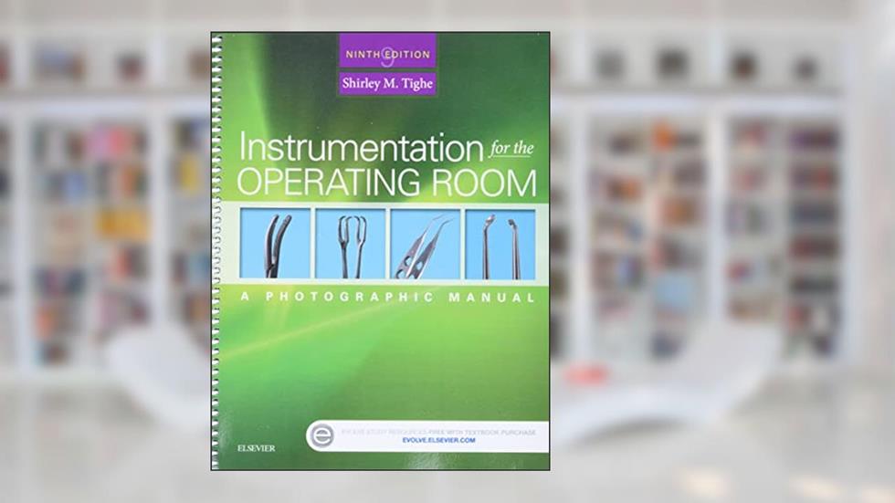 Instrumentation for the Operating Room, written by Shirley M. Tighe RN  BA