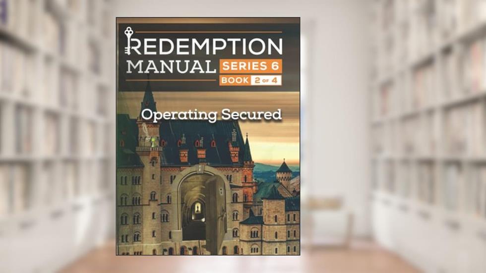 Redemption Manual 6.0 Series - Book 2: Operating Secured, written by Sovereign Filing Solutions