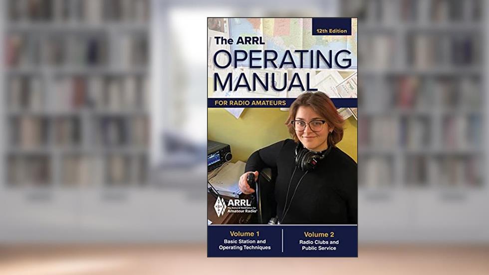 The ARRL Operating Manual for Radio Amateurs; Volume 1 and 2, written by ARRL Inc.