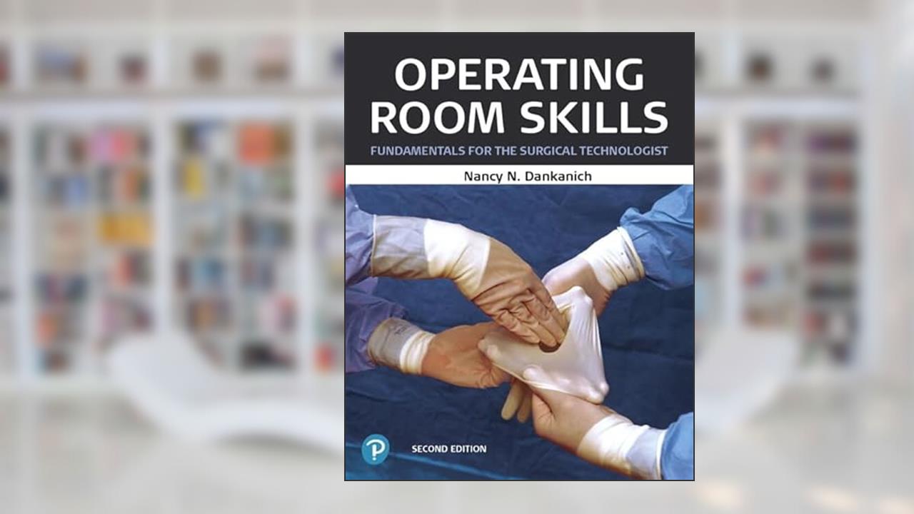 Operating Room Skills: Fundamentals for the Surgical Technologist, written by Nancy Dankanich