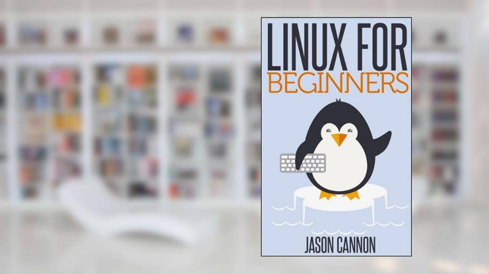 Linux for Beginners: An Introduction to the Linux Operating System and Command Line, written by Jason Cannon