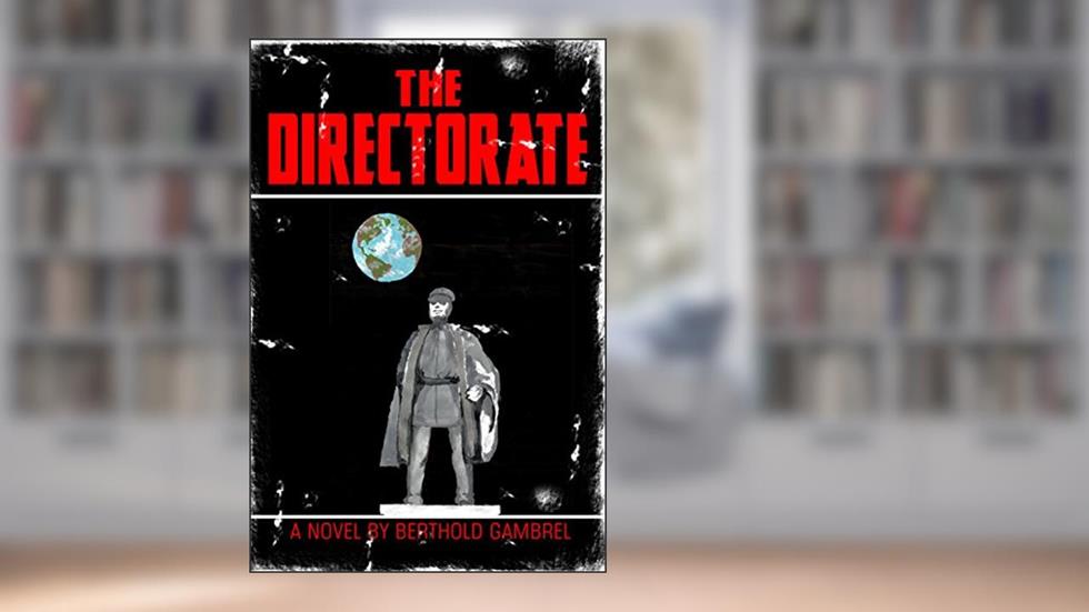 The Directorate, written by Berthold Gambrel