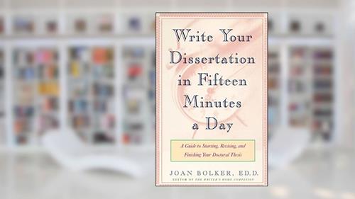 Cover from Writing Your Dissertation in Fifteen Minutes a Day: A Guide to Starting, Revising, and Finishing Your Doctoral Thesis, written by Joan Bolker