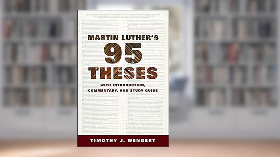 Martin Luther's Ninety-Five Theses: With Introduction, Commentary, and Study Guide, written by Timothy J. Wengert