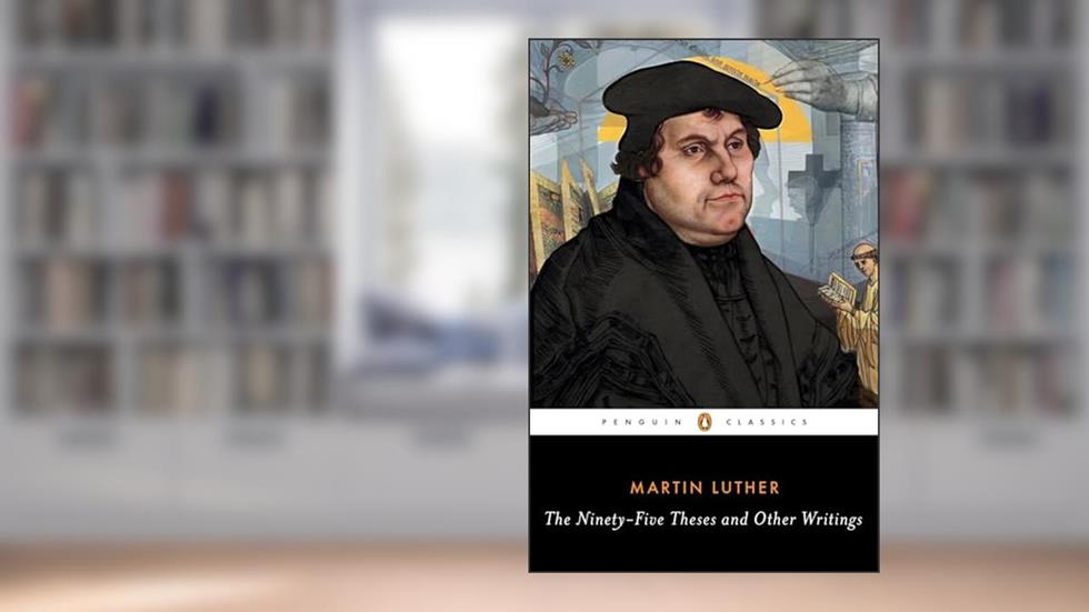 The Ninety-Five Theses and Other Writings, written by Martin Luther