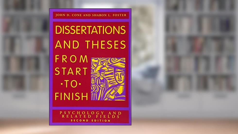 Dissertations And Theses from Start to Finish: Psychology And Related Fields, written by John D. Cone; Sharon L. Foster