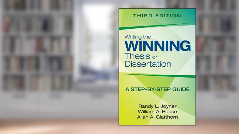 Writing the Winning Thesis or Dissertation: A Step-by-Step Guide, written by Randy L. Joyner; William A. Rouse; Allan A. Glatthorn