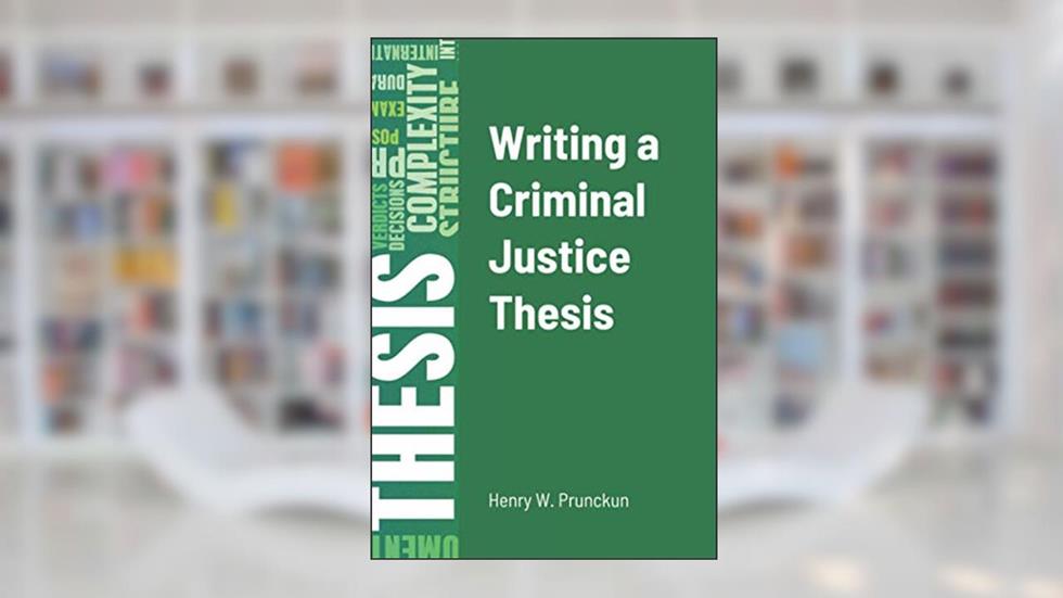 Writing a Criminal Justice Thesis, written by Henry Prunckun
