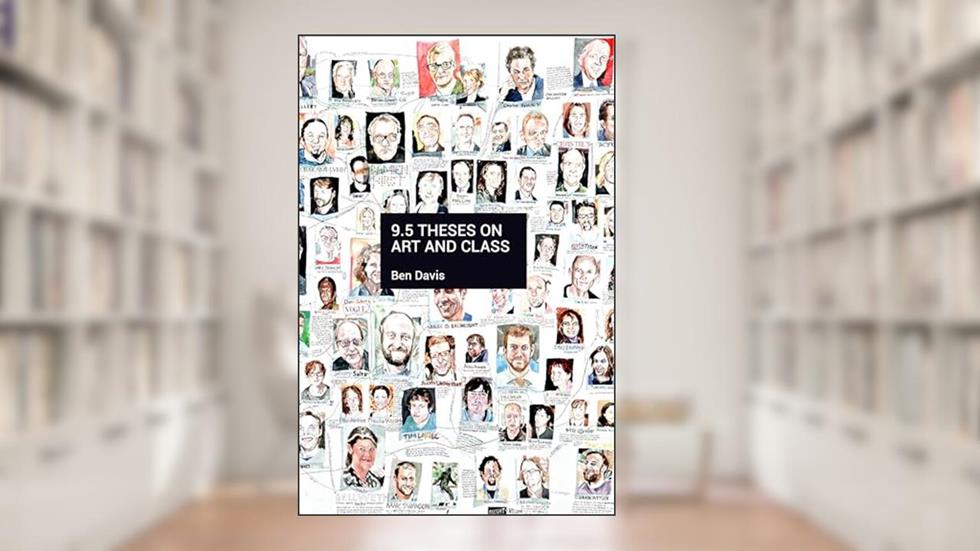 9.5 Theses on Art and Class, written by Ben Davis