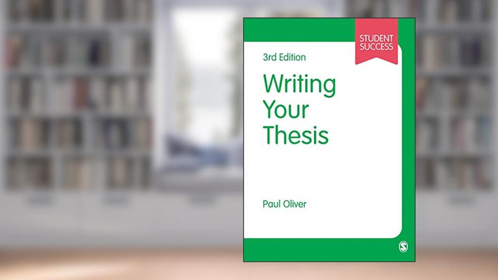Writing Your Thesis (Student Success), written by Paul Oliver