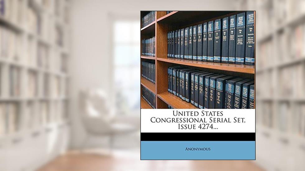 United States Congressional Serial Set, Issue 4274..., written by Anonymous