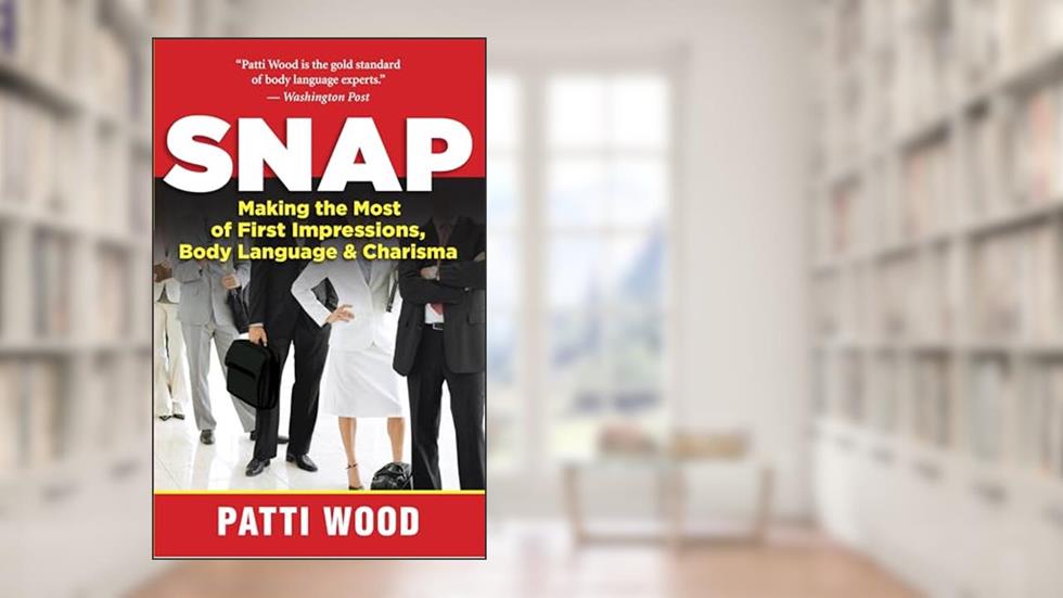 Snap: Making the Most of First Impressions, Body Language, and Charisma, written by Patti Wood