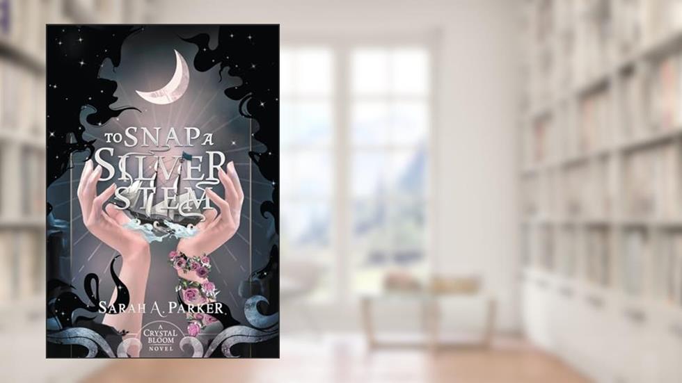 To Snap a Silver Stem, written by Sarah A Parker