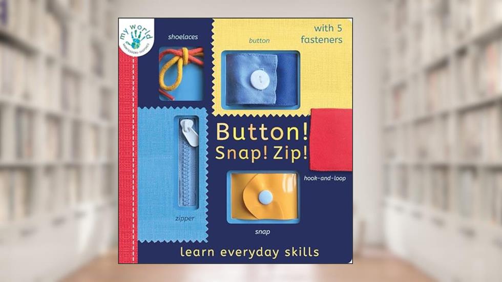Button! Snap! Zip!: Learn everyday skills (My World), written by Nicola Edwards