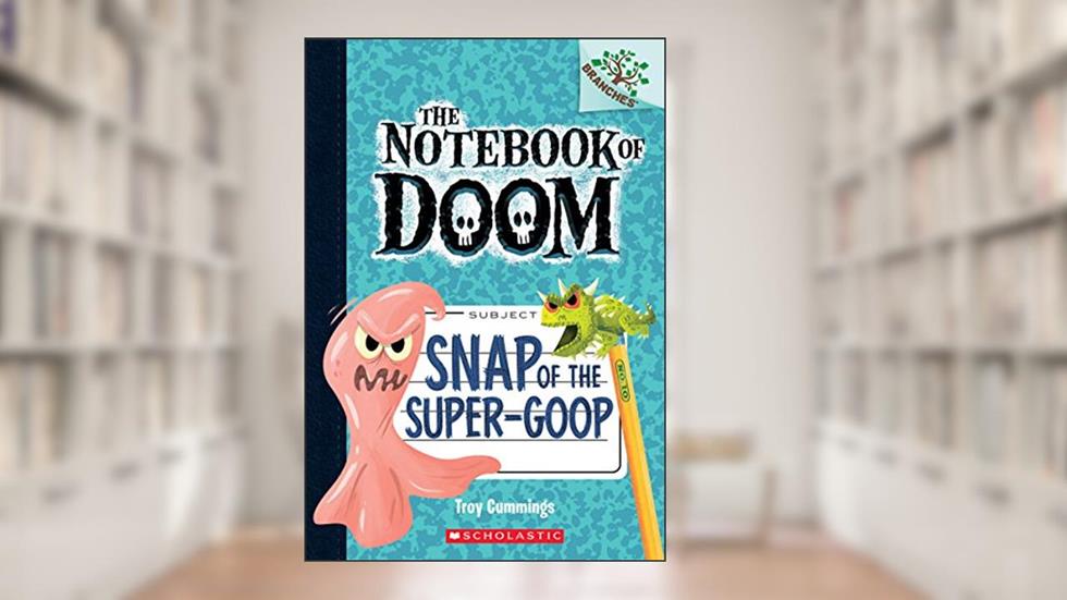 Snap of the Super-Goop: A Branches Book (The Notebook of Doom #10) (1), written by Troy Cummings