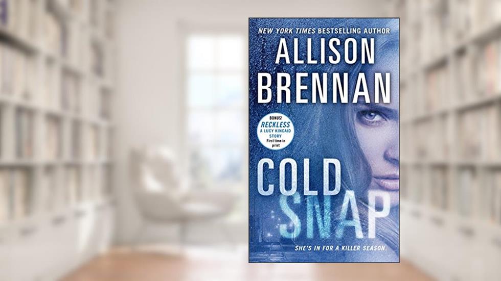 Cold Snap (Lucy Kincaid Novels Book 7), written by Allison Brennan