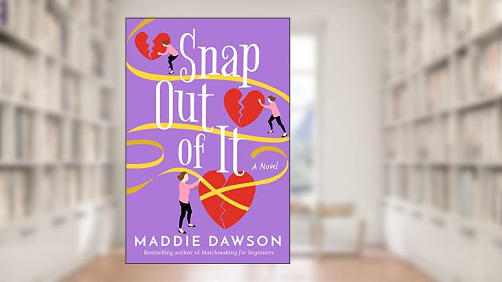 Snap Out of It: A Novel, written by Maddie Dawson