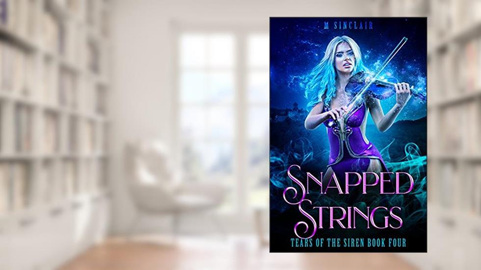 Snapped Strings (Tears of the Siren Book 4), written by M. Sinclair