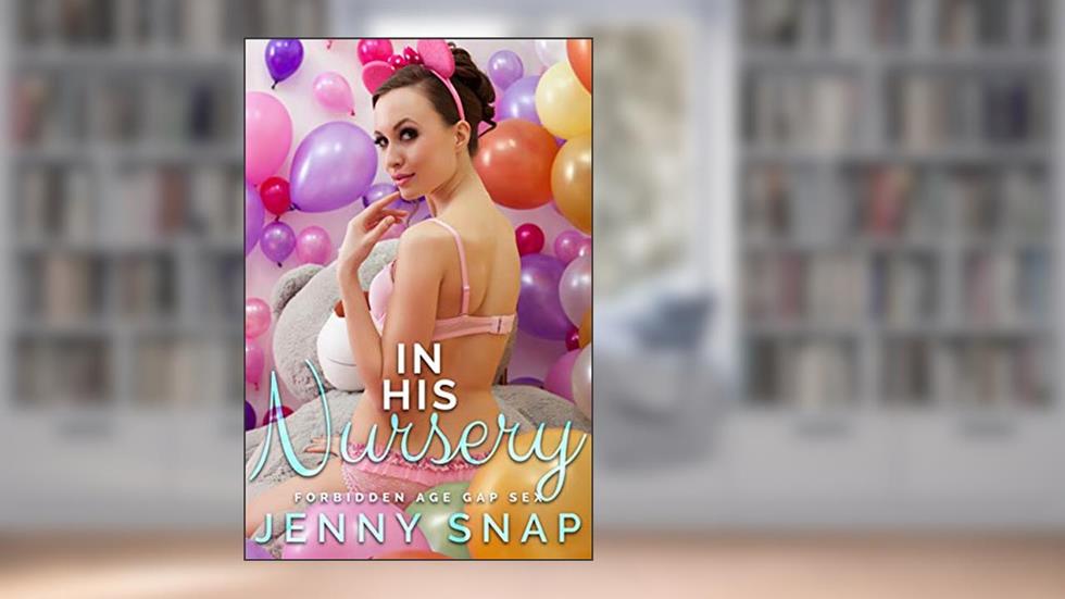 In His Nursery: Forbidden Age Gap Sex, written by Jenny Snap