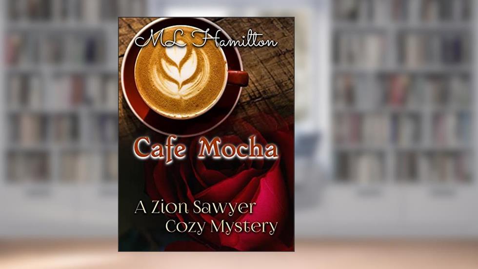Cafe Mocha (A Zion Sawyer Cozy Mystery Book 7), written by M.L. Hamilton