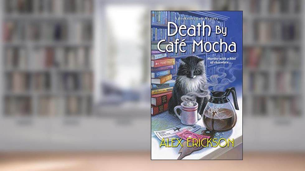 Death by Café Mocha (A Bookstore Cafe Mystery), written by Alex Erickson