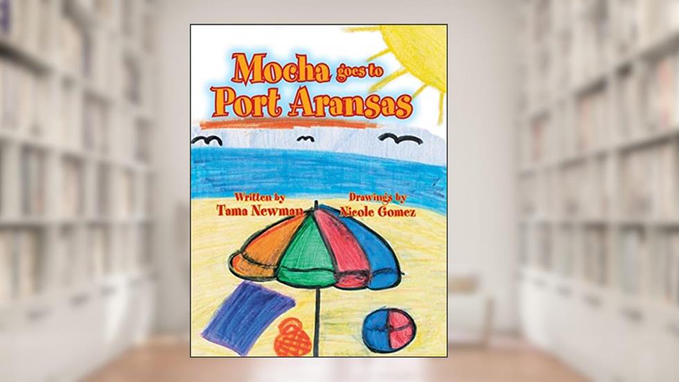 Mocha Goes to Port Aransas, written by Tama Newman