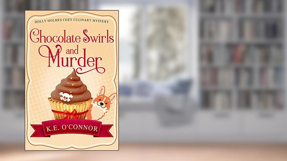 Chocolate Swirls and Murder (Holly Holmes Cozy Culinary Mystery Series Book 3), written by K.E. O'Connor