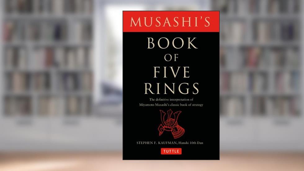 Musashi's Book of Five Rings: The Definitive Interpretation of Miyamoto Musashi's Classic Book of Strategy, written by Miyamoto Musashi; Stephen F. Kaufman