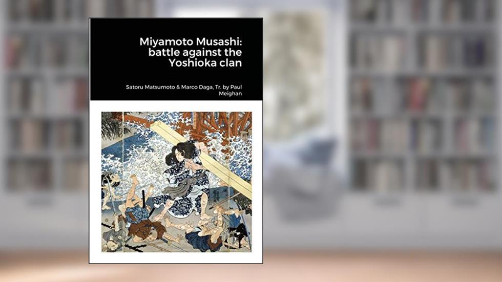 Miyamoto Musashi: battle against Yoshioka Clan, written by Satoru Matsumoto; Marco Daga