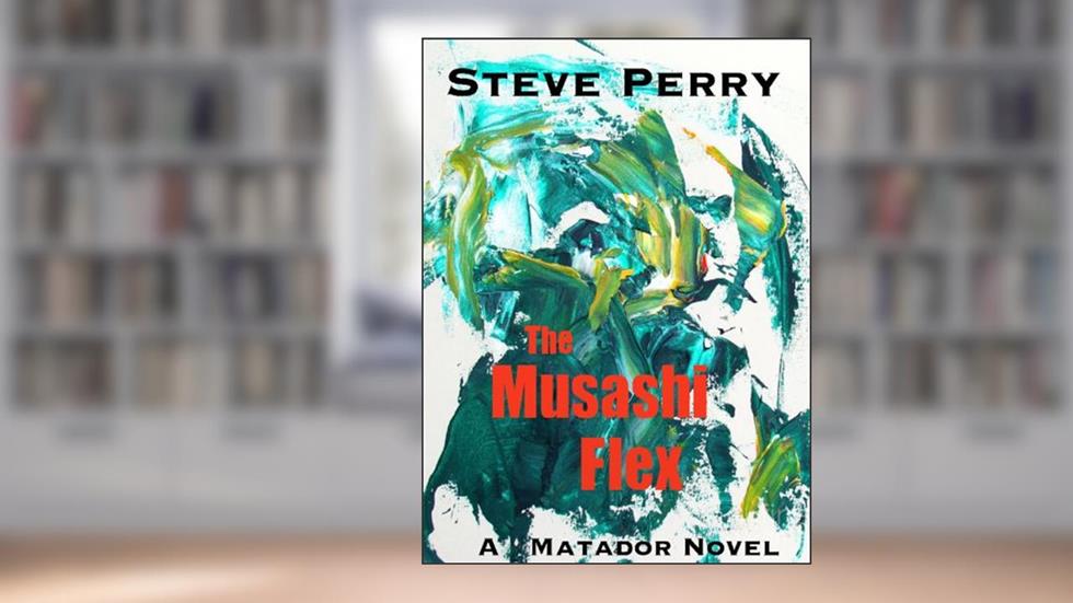 The Musashi Flex (The Matadors Book 1), written by Steve Perry