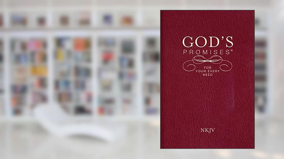 God's Promises for Your Every Need, NKJV: A Treasury of Scripture for Life, written by Thomas Nelson