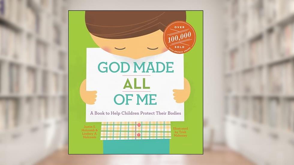 God Made All of Me: A Book to Help Children Protect Their Bodies (God Made Me), written by Justin S. Holcomb; Lindsey A. Holcomb