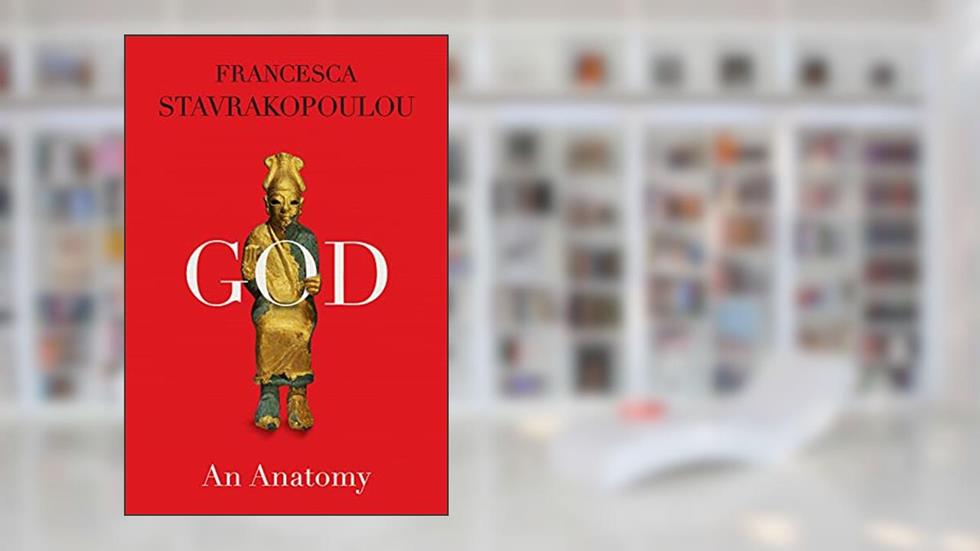 God: An Anatomy, written by Francesca Stavrakopoulou